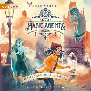 Anja Wagner: Magic Agents - In Prag drehen die Geister durch!