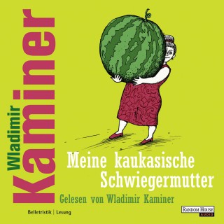 Wladimir Kaminer: Meine kaukasische Schwiegermutter