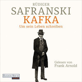 Rüdiger Safranski: Kafka. Um sein Leben schreiben.