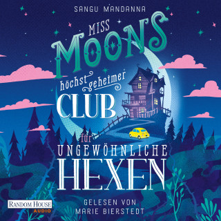 Sangu Mandanna: Miss Moons höchst geheimer Club für ungewöhnliche Hexen