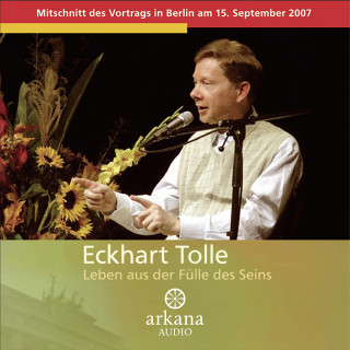 Eckhart Tolle: Leben aus der Fülle des Seins