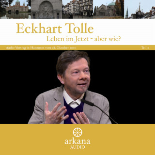 Eckhart Tolle: Leben im Jetzt - aber wie? Teil 2