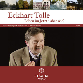 Eckhart Tolle: Leben im Jetzt - aber wie? Teil 1