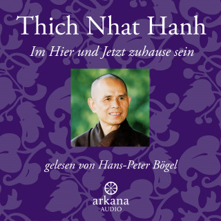 Thich Nhat Hanh: Im Hier und Jetzt zuhause sein