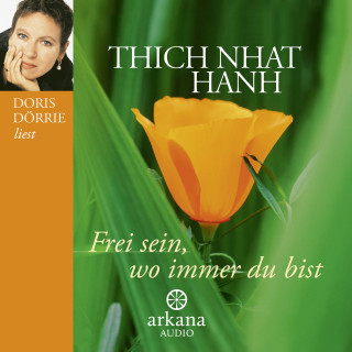 Thich Nhat Hanh: Frei sein, wo immer du bist