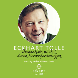 Eckhart Tolle: Bewusstsein wächst durch Herausforderungen