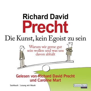 Richard David Precht: Die Kunst, kein Egoist zu sein