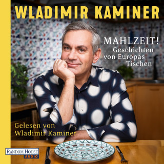 Wladimir Kaminer: Mahlzeit! Geschichten von Europas Tischen