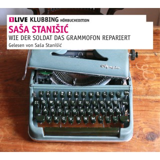 Saša Stanišić: Wie der Soldat das Grammophon repariert