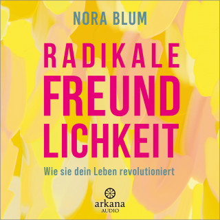 Nora Blum: Radikale Freundlichkeit