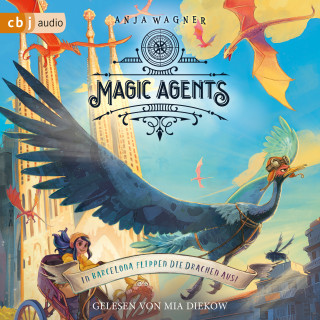 Anja Wagner: Magic Agents - In Barcelona flippen die Drachen aus!