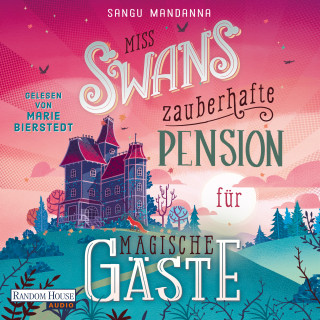 Sangu Mandanna: Miss Swans zauberhafte Pension für magische Gäste