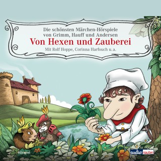 Hans Christian Andersen, Brüder Grimm, Wilhelm Hauff: Von Hexen und Zauberei