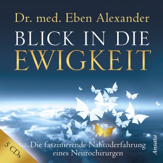 Eben Alexander: Blick in die Ewigkeit