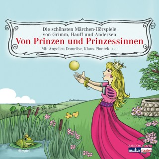 Hans Christian Andersen, Brüder Grimm, Wilhelm Hauff: Von Prinzen und Prinzessinnen