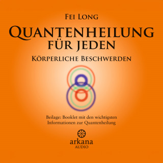 Fei Long: Quantenheilung für jeden - Körperliche Beschwerden