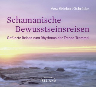 Vera Griebert-Schröder: Schamanische Bewusstseinsreisen
