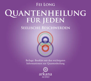 Fei Long: Quantenheilung für jeden - Seelische Beschwerden