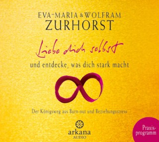 Eva-Maria Zurhorst, Wolfram Zurhorst: Liebe dich selbst und entdecke, was dich stark macht