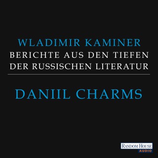 Wladimir Kaminer: Daniil Charms - Berichte aus den Tiefen der russischen Literatur
