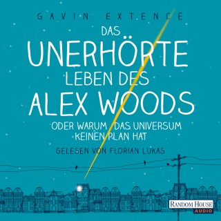 Gavin Extence: Das unerhörte Leben des Alex Woods oder warum das Universum keinen Plan hat