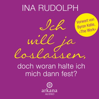 Ina Rudolph: Ich will ja loslassen, doch woran halte ich mich dann fest?