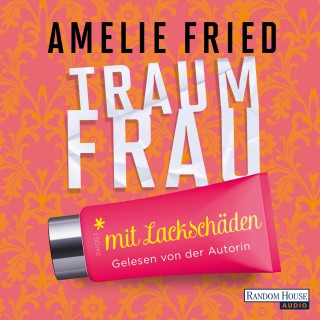 Amelie Fried: Traumfrau mit Lackschäden
