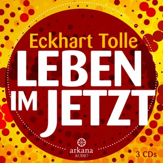 Eckhart Tolle: Leben im Jetzt