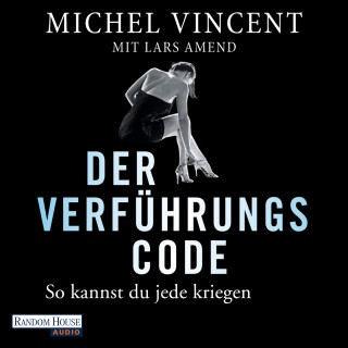 Lars Amend, Michel Vincent: Der Verführungscode - So kannst du jede kriegen