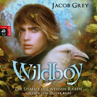 Jacob Grey: Wildboy - Die Stimme des weißen Raben