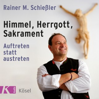 Rainer M. Schießler: Himmel, Herrgott, Sakrament