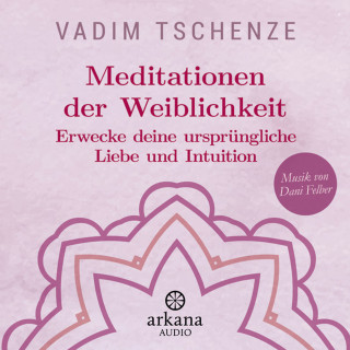 Vadim Tschenze, Dani Felber: Meditationen der Weiblichkeit