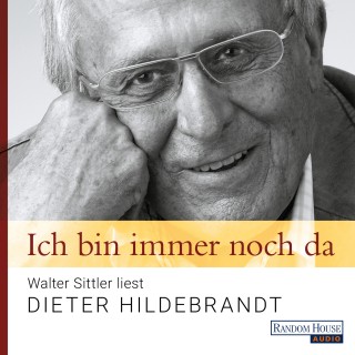 Dieter Hildebrandt: Ich bin immer noch da - Walter Sittler liest Dieter Hildebrandt