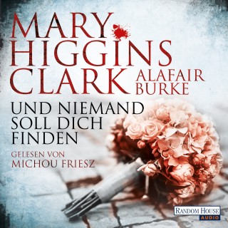 Mary Higgins Clark, Alafair Burke: Und niemand soll dich finden