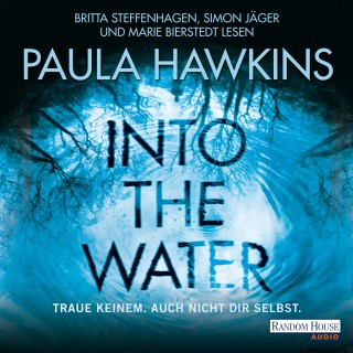 Paula Hawkins: Into the Water - Traue keinem. Auch nicht dir selbst.