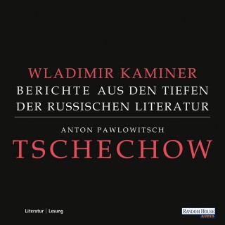 Wladimir Kaminer: Tschechow - Berichte aus den Tiefen der Russischen Literatur