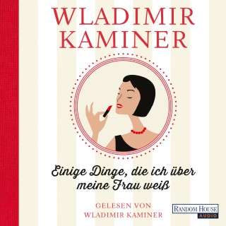 Wladimir Kaminer: Einige Dinge, die ich über meine Frau weiß