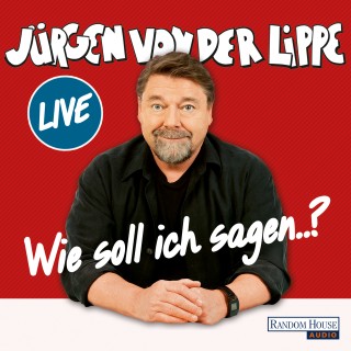 Jürgen von der Lippe: Wie soll ich sagen …