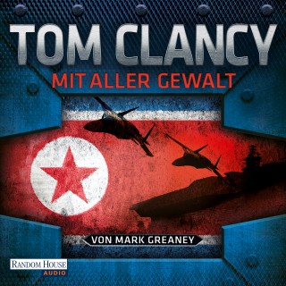 Tom Clancy, Mark Greaney: Mit aller Gewalt