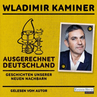 Wladimir Kaminer: Ausgerechnet Deutschland