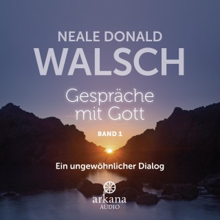 Neale Donald Walsch: Gespräche mit Gott - Band 1