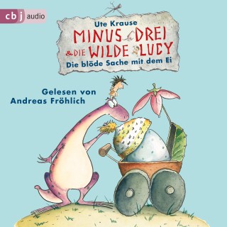 Ute Krause: Minus Drei und die wilde Lucy - Die blöde Sache mit dem Ei