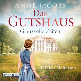 Anne Jacobs: Das Gutshaus - Glanzvolle Zeiten