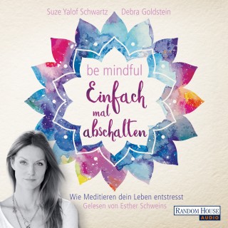 Suze Yalof Schwartz, Debra Goldstein: Be mindful - Einfach mal abschalten