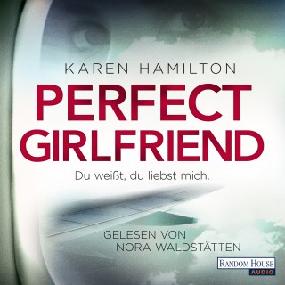 Karen Hamilton: Perfect Girlfriend - Du weißt, du liebst mich.