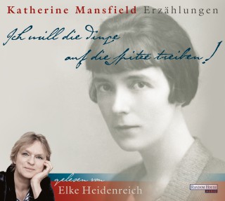 Katherine Mansfield: "Ich will die Dinge auf die Spitze treiben!"