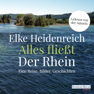 Elke Heidenreich: Alles fließt: Der Rhein