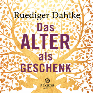 Ruediger Dahlke: Das Alter als Geschenk