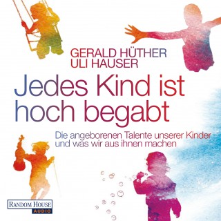 Gerald Hüther, Uli Hauser: Jedes Kind ist hoch begabt