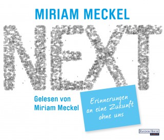 Miriam Meckel: NEXT - Erinnerungen an eine Zukunft ohne uns